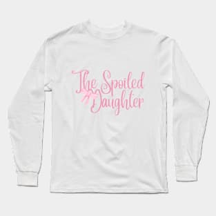 the spoiled daughter Long Sleeve T-Shirt